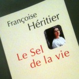 LIVRE « Le sel de la vie » – Françoise Héritier